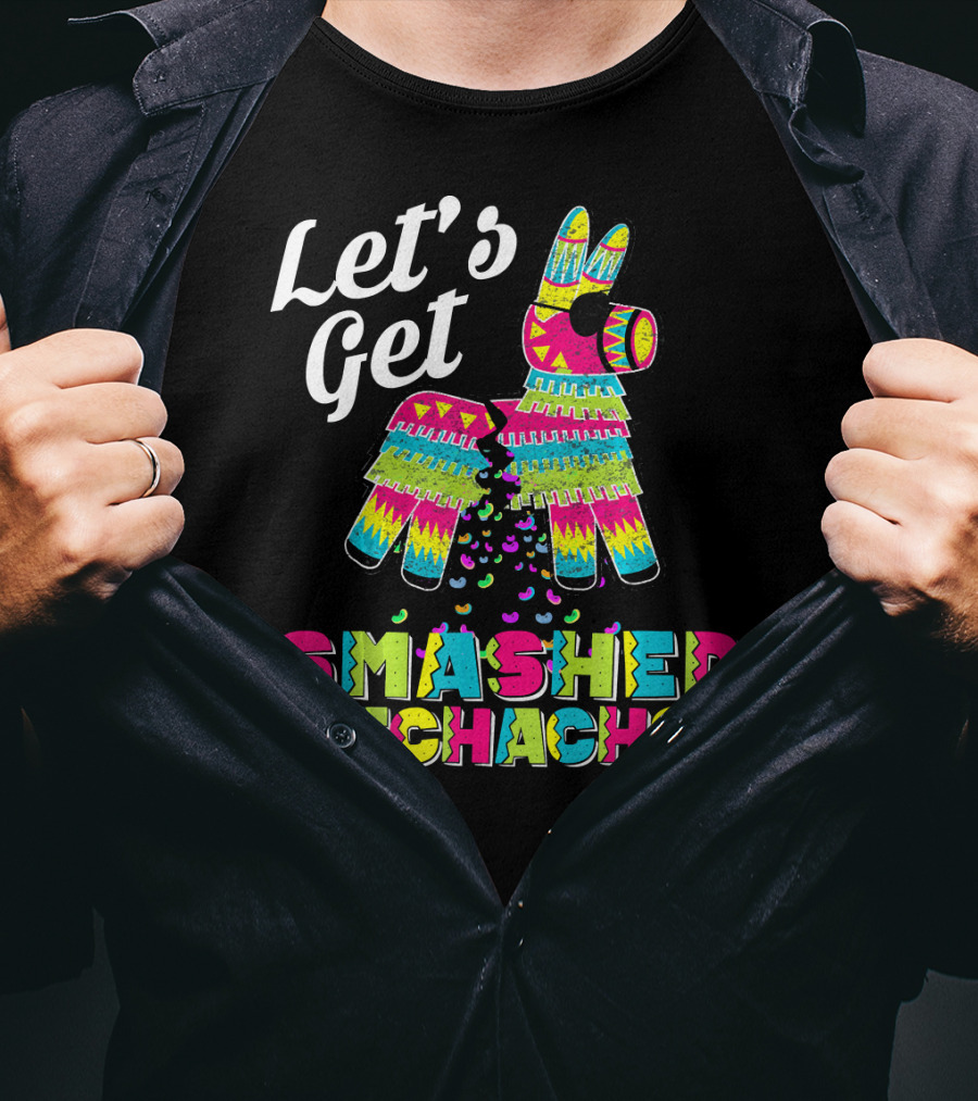 Let's Get Smashed Bitchachos Colorful Piñata Cinco De May T-Shirt