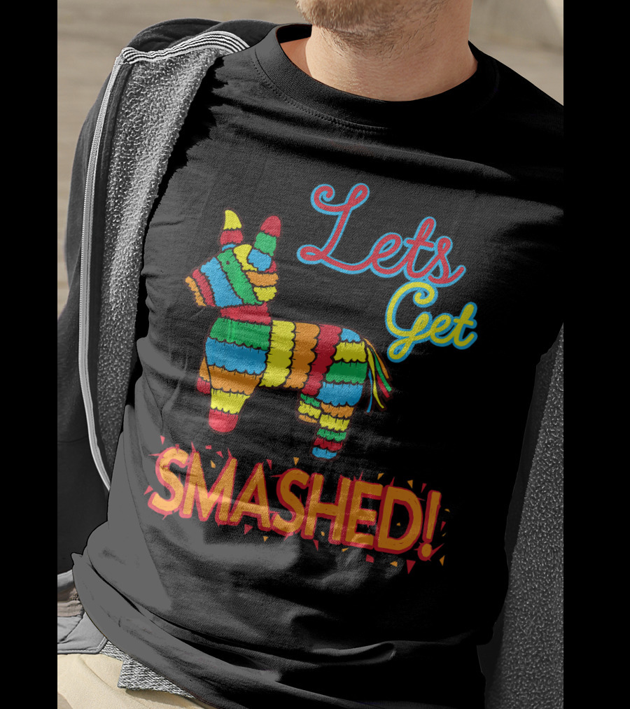 Lets Get Smashed Cinco De Mayo Pinata Fun T-Shirt