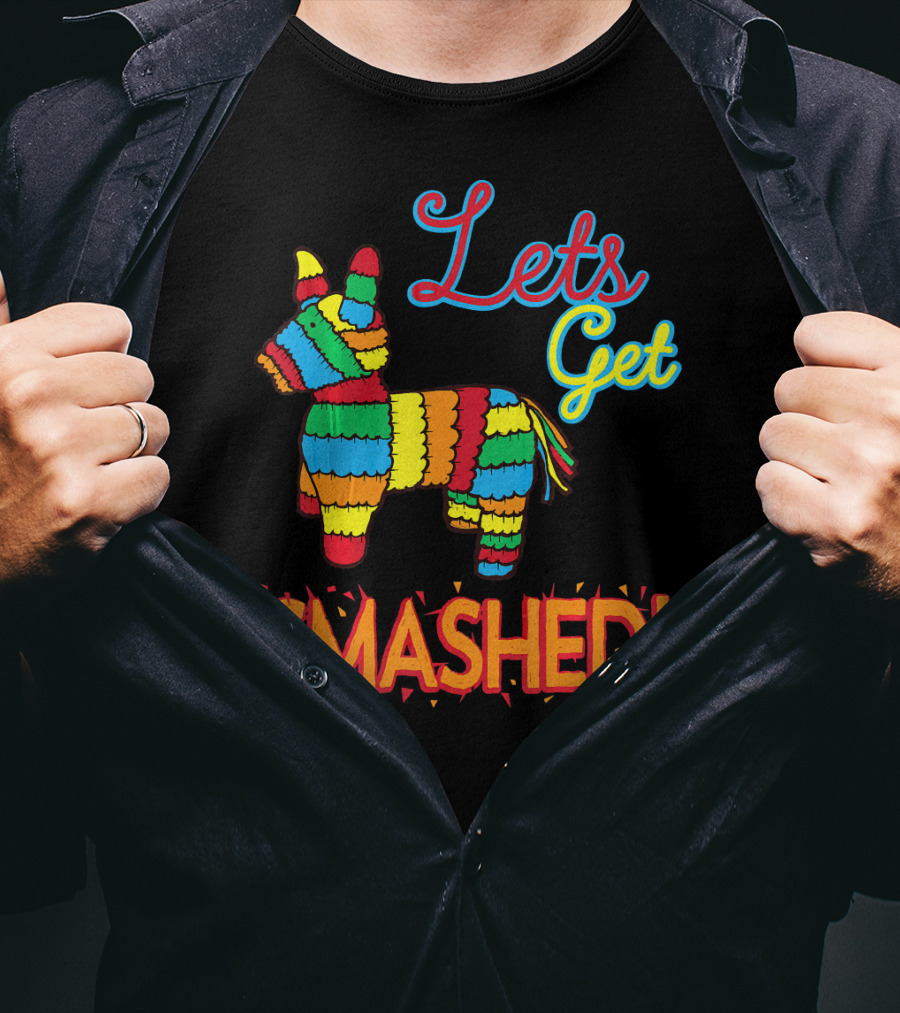 Lets Get Smashed Cinco De Mayo Pinata Fun T-Shirt