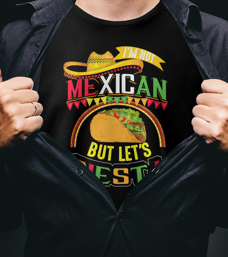 I'm Not Mexican But Let's Fiesta Cinco De Mayo Taco Hat T-Shirt