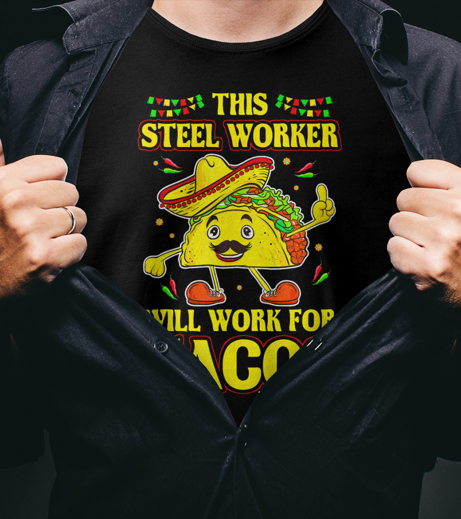 This Steel Worker Will Work For Tacos T-Shirt