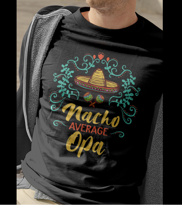 Cinco De Mayo Sombrero Nacho Average Opa T-Shirt