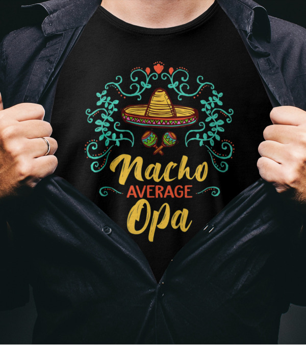 Cinco De Mayo Sombrero Nacho Average Opa T-Shirt