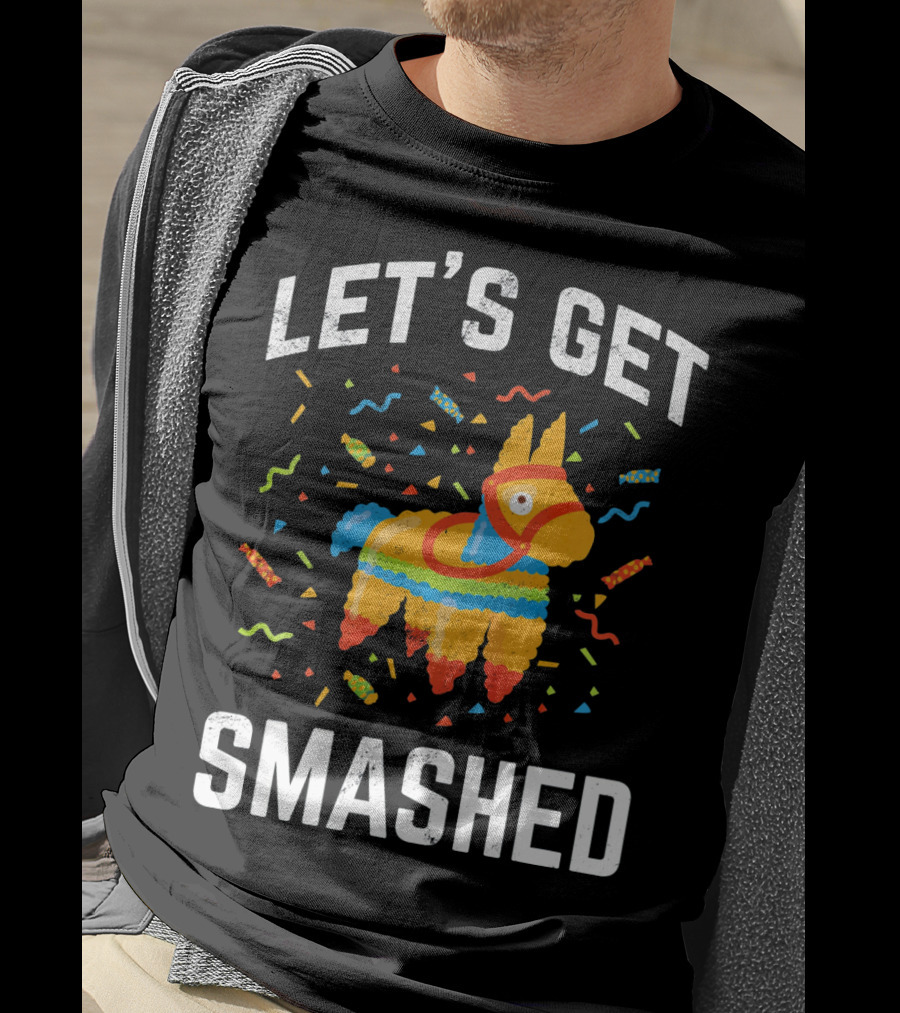 Let's Get Smashed Pinata Cinco De Mayo Fun T-Shirt