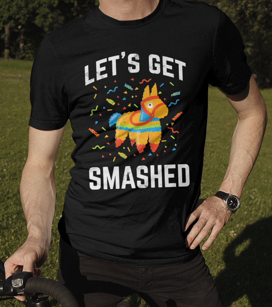 Let's Get Smashed Pinata Cinco De Mayo Fun T-Shirt