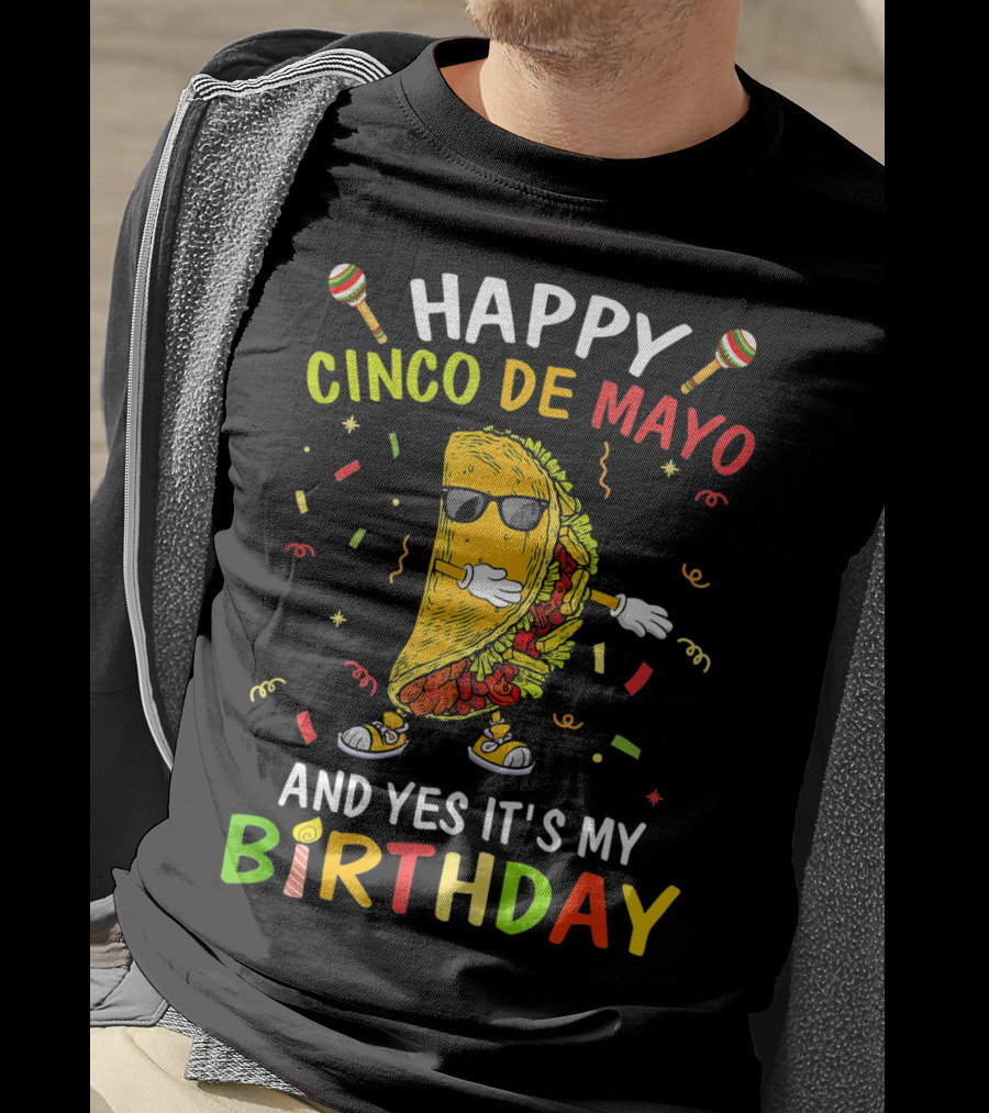 Happy Cinco De Mayo And Yes It's My Birthday Taco T-Shirt