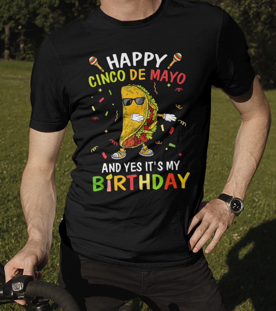 Happy Cinco De Mayo And Yes It's My Birthday Taco T-Shirt