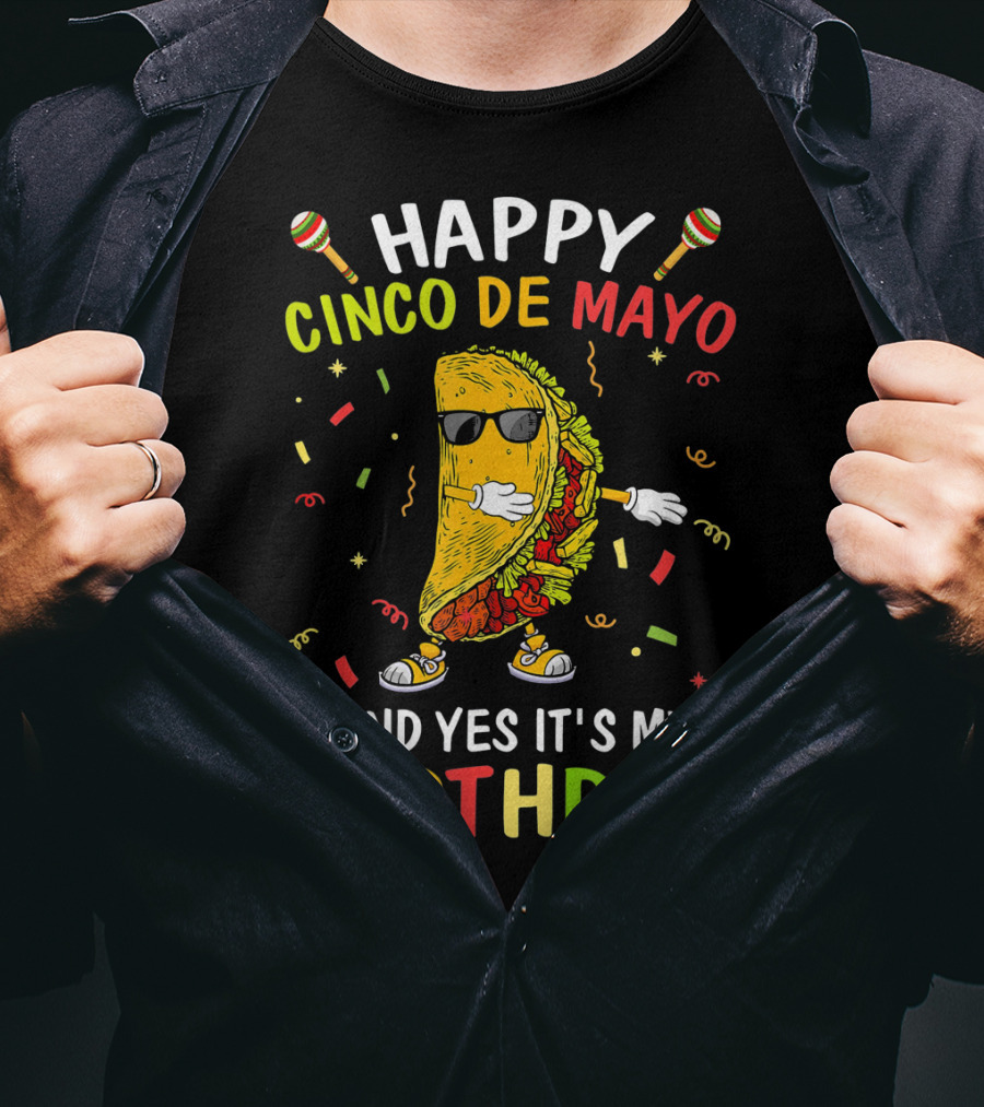 Happy Cinco De Mayo And Yes It's My Birthday Taco T-Shirt