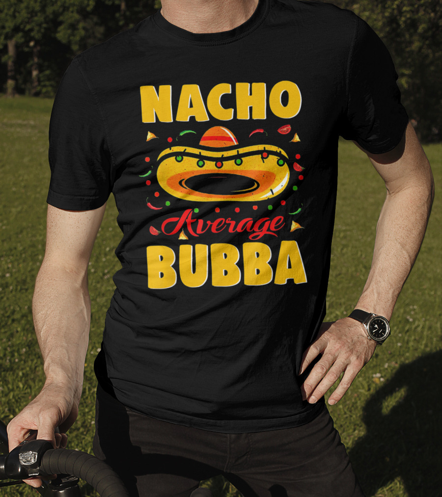 Nacho Average Bubba Sombrero Fiesta Elements T-Shirt