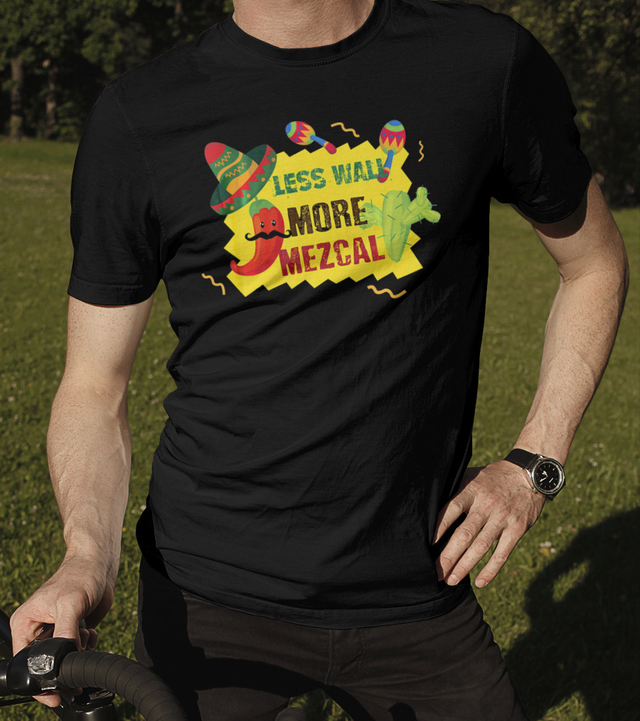 Less Wall More Mezcal Sombrero Maracas Cactus Pepper T-Shirt