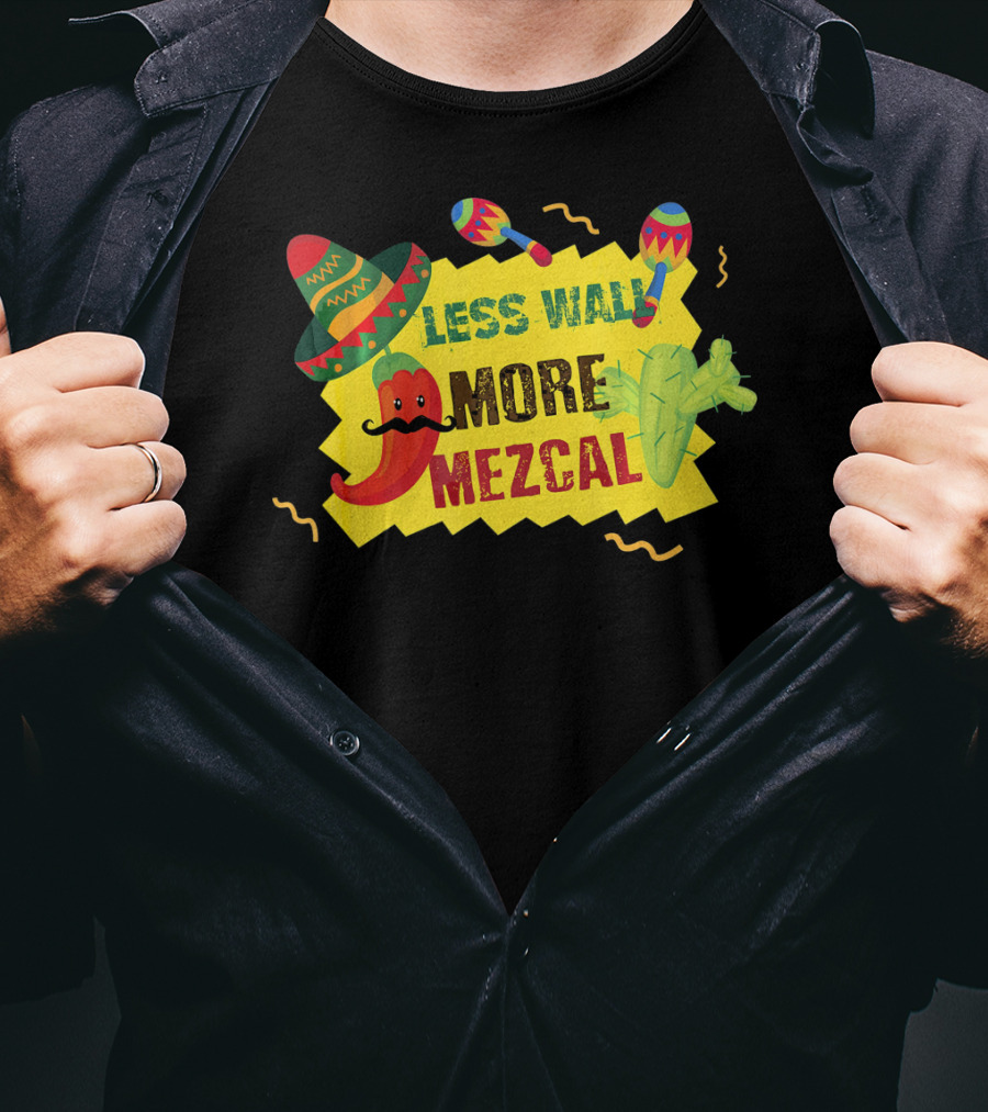Less Wall More Mezcal Sombrero Maracas Cactus Pepper T-Shirt