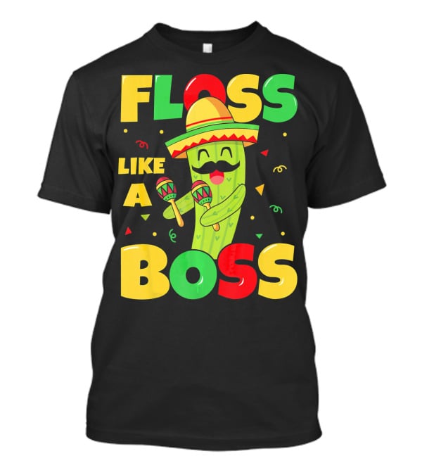 Floss Like A Boss Cinco De Mayo Cactus Sombrero Maracas T-Shirt