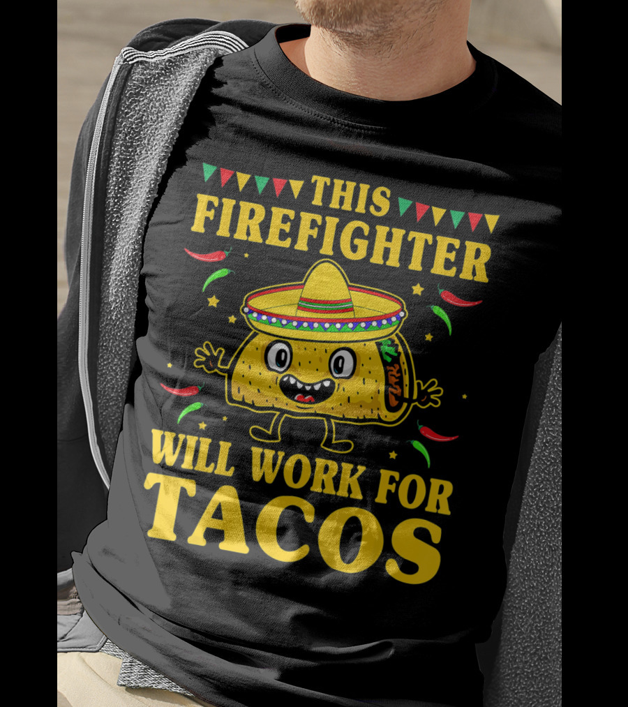 This Firefighter Will Work For Tacos T-Shirt