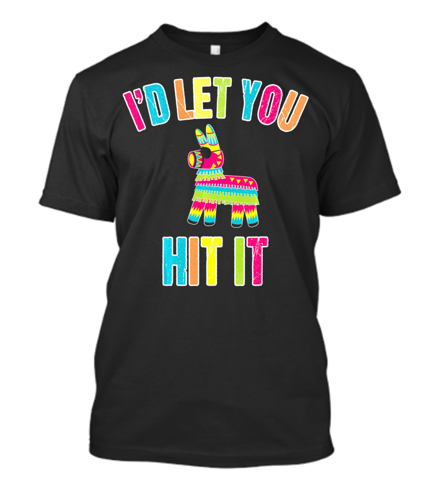 I'd Let You Hit It Pinata Cinco De Mayo T-Shirt