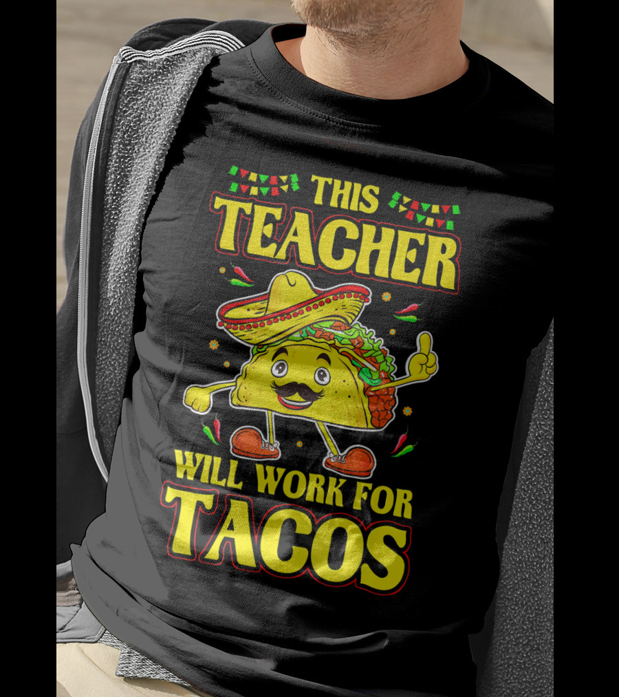 This Teacher Will Work For Tacos Funny Cinco De Mayo Mexican Taco Lover T-Shirt