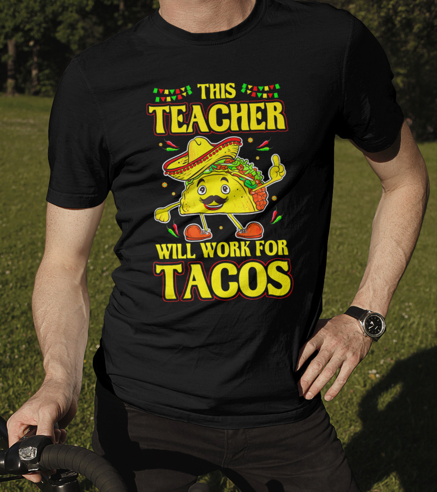 This Teacher Will Work For Tacos Funny Cinco De Mayo Mexican Taco Lover T-Shirt