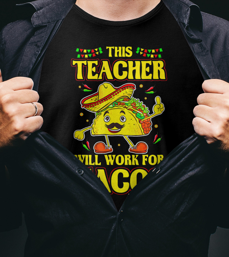 This Teacher Will Work For Tacos Funny Cinco De Mayo Mexican Taco Lover T-Shirt