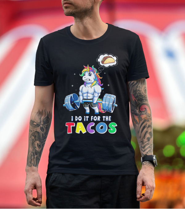Premium T-Shirt: I Do It For The Tacos Weight Lifting Unicorn Rainbow T-Shirt I Do It For The Tacos Weight Lifting Unicorn Rainbow T-Shirt