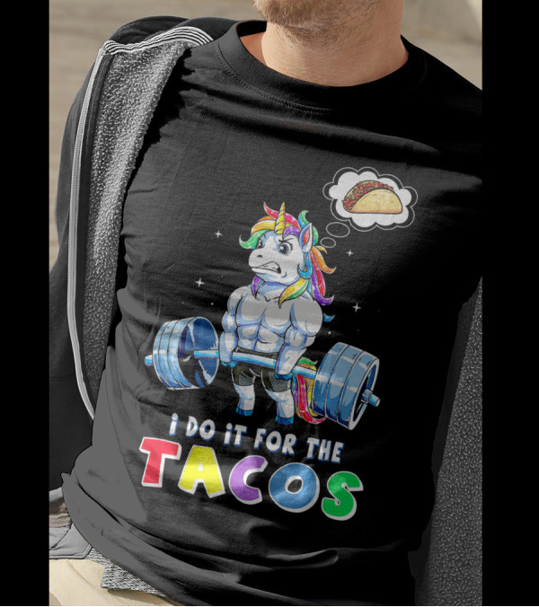 I Do It For The Tacos Weight Lifting Unicorn Rainbow T-Shirt