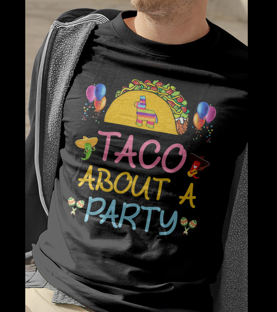 Taco About A Party Fiesta With Balloons And Pinata T-Shirt