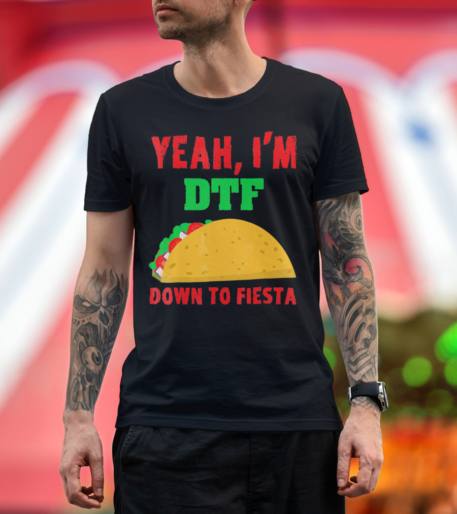 Yeah I'm Down to Fiesta Taco Funny Cinco de Mayo Mens DTF T-Shirt