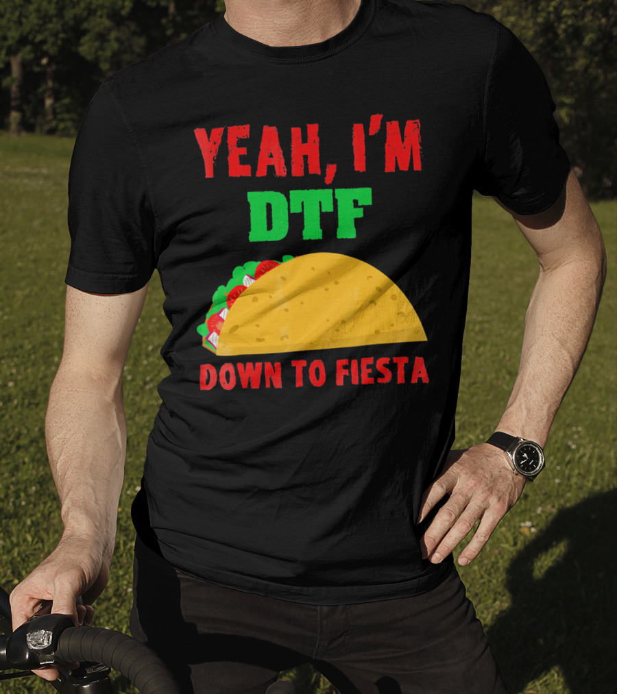 Yeah I'm Down To Fiesta Taco Funny Cinco De Mayo Mens DTF T-Shirt