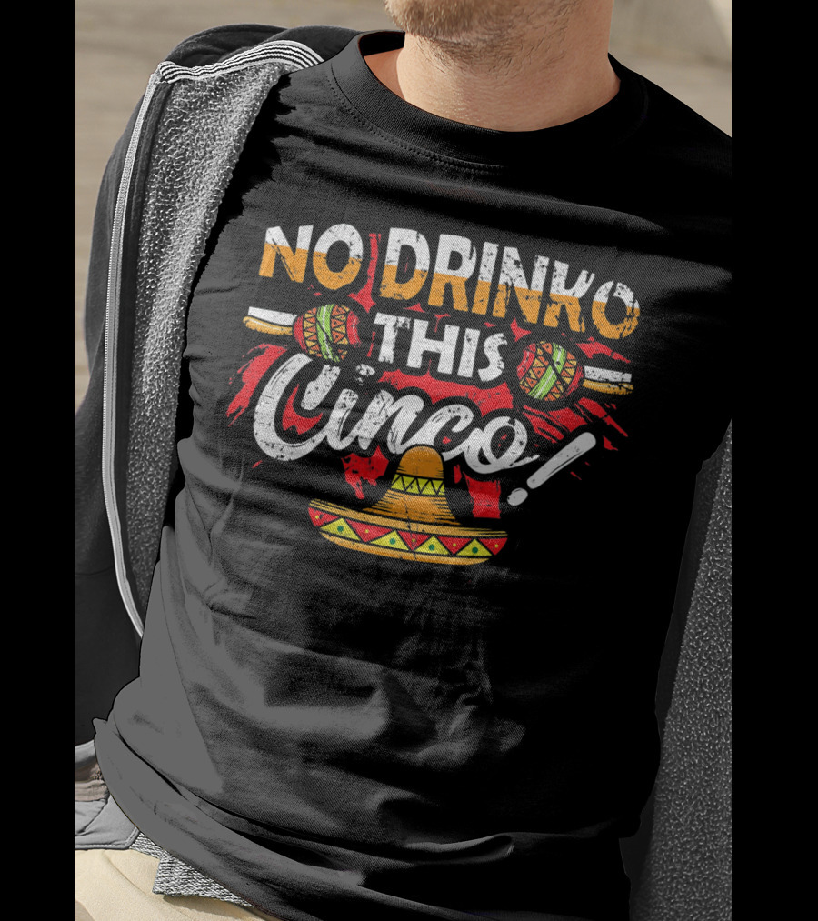 No Drinko This Cinco Maracas Sombrero Fiesta T-Shirt