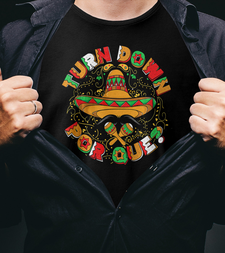 Turn Down Por Que Sombrero Cinco De Mayo Festive T-Shirt