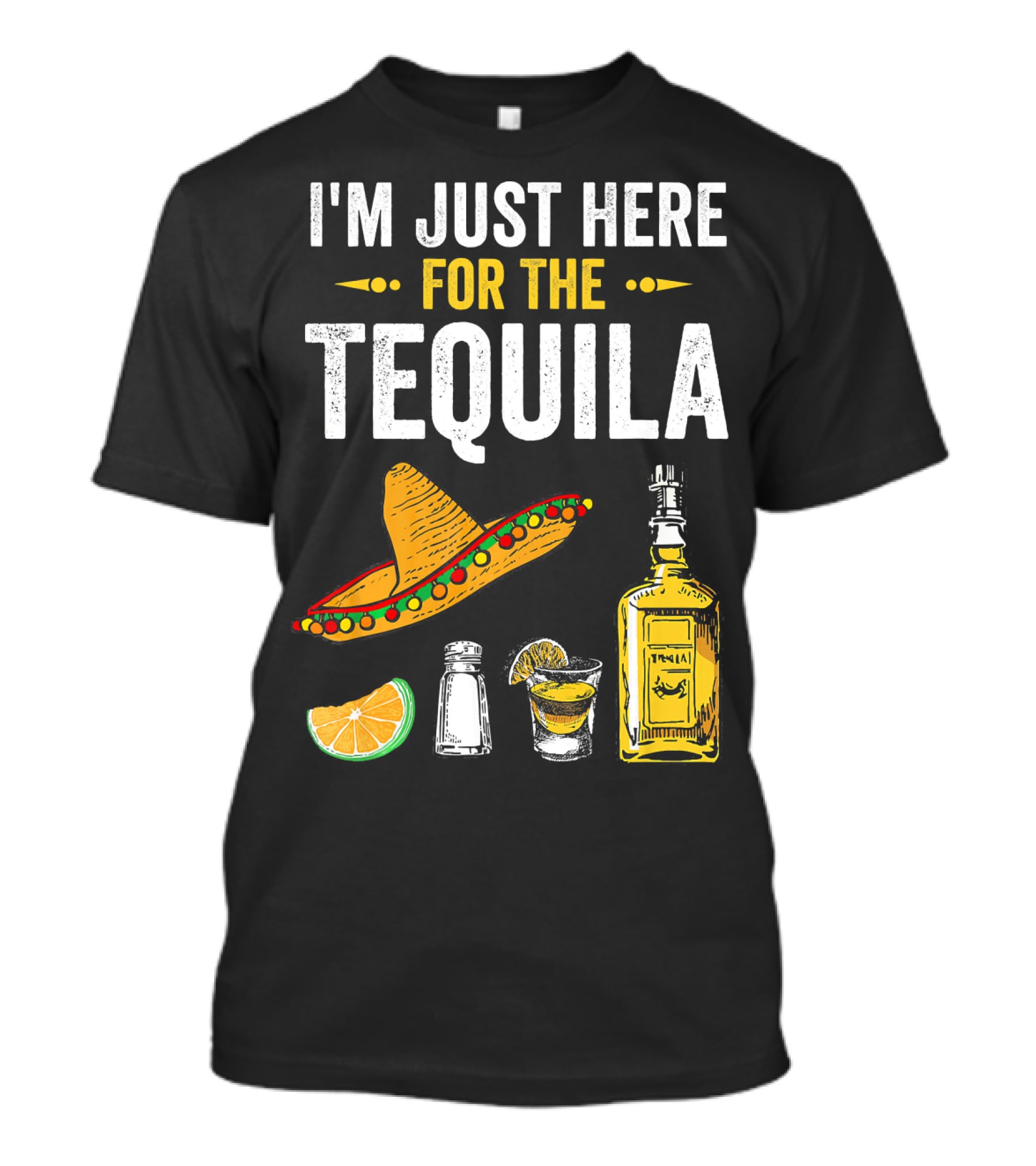 I'm Just Here For The Tequila Sombrero Lime Salt Bottle Shot T-Shirt