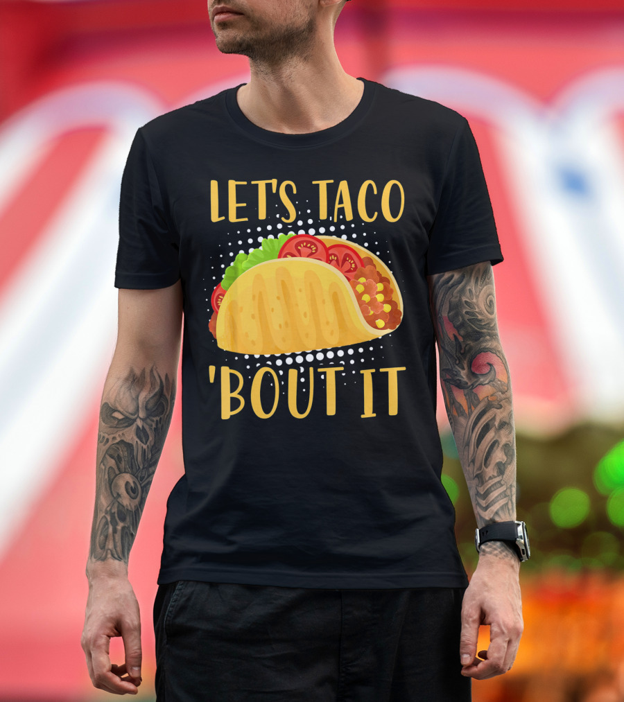 Let's Taco Bout It Taco Cinco De Mayo T-Shirt