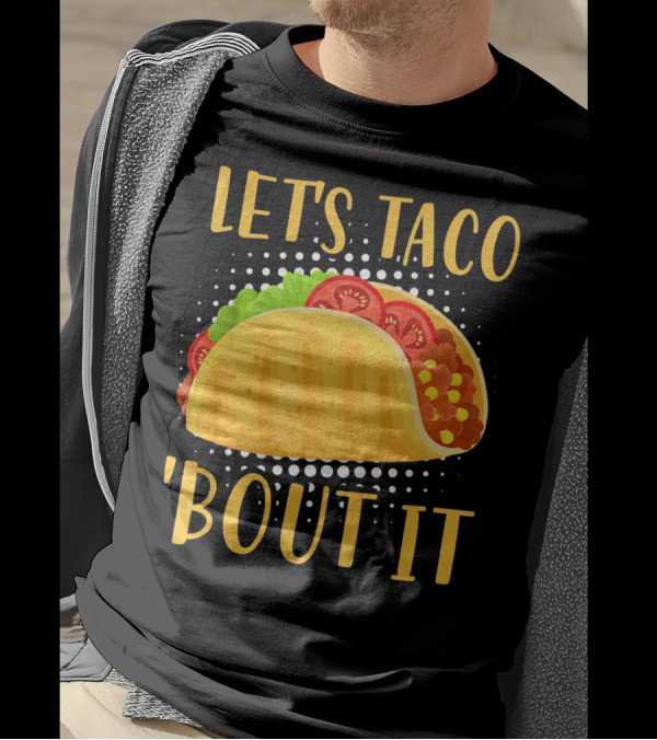 Let's Taco Bout It Taco Cinco De Mayo T-Shirt
