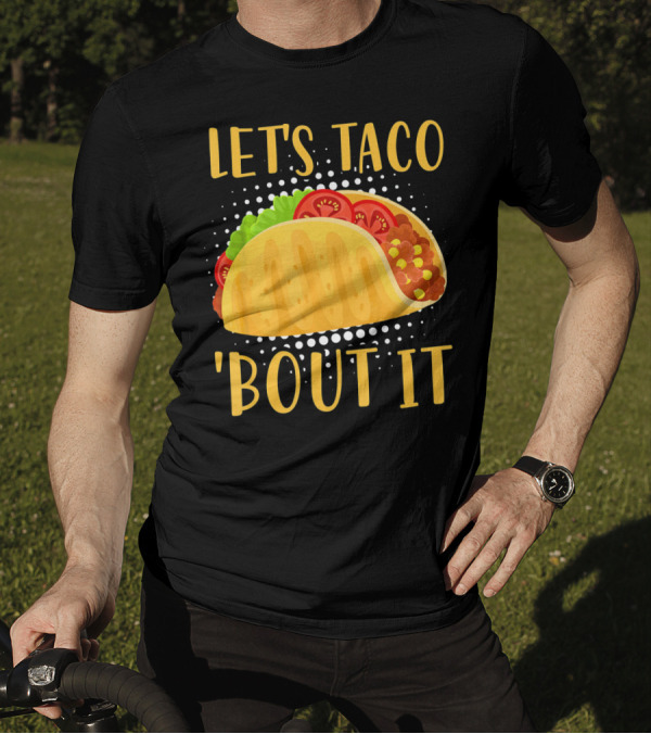 Let's Taco Bout It Taco Cinco De Mayo T-Shirt