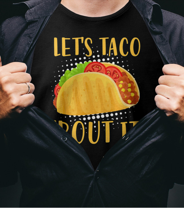 Let's Taco Bout It Taco Cinco De Mayo T-Shirt