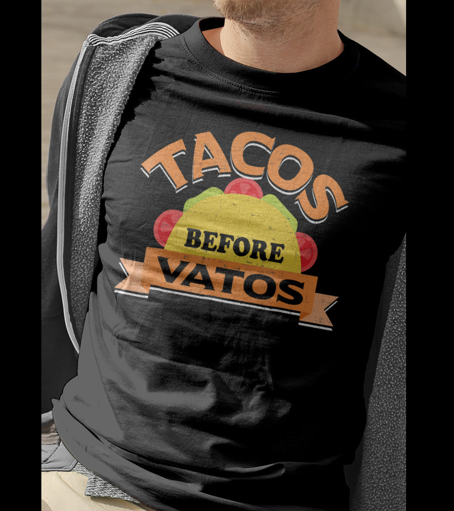 Tacos Before Vatos Funny Taco Lovers T-Shirt