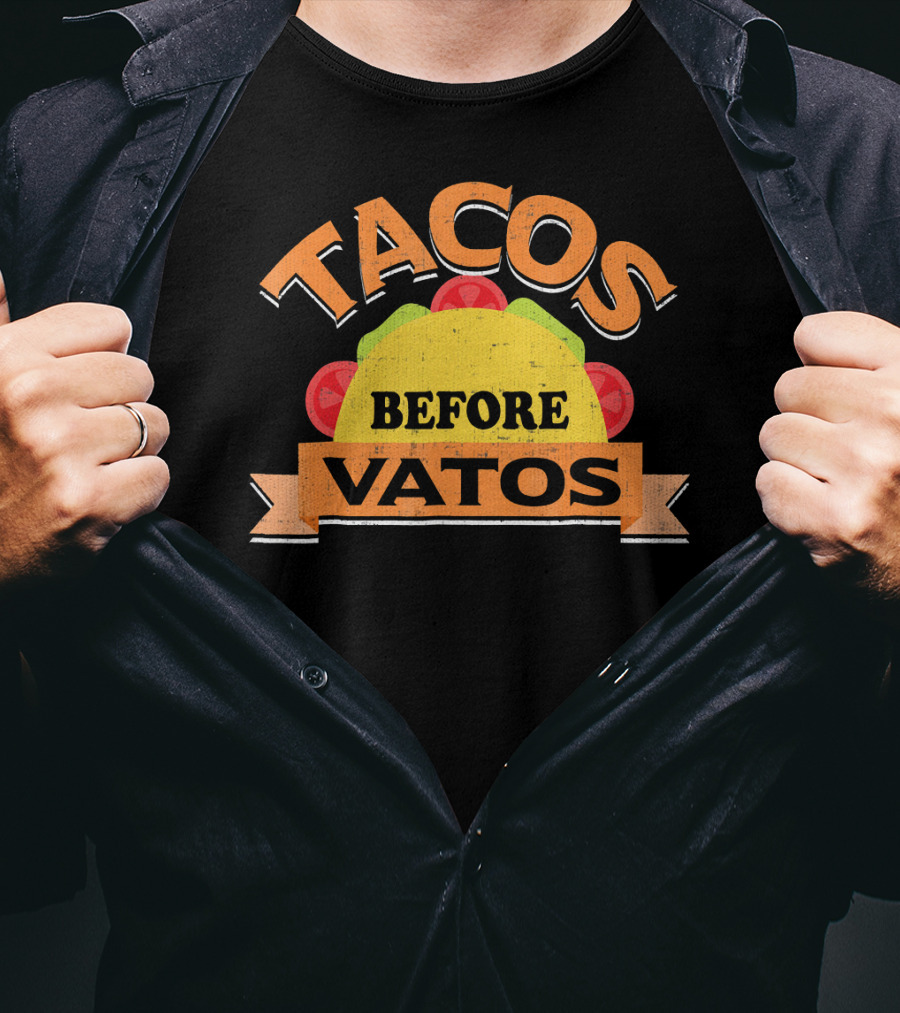 Tacos Before Vatos Funny Taco Lovers T-Shirt
