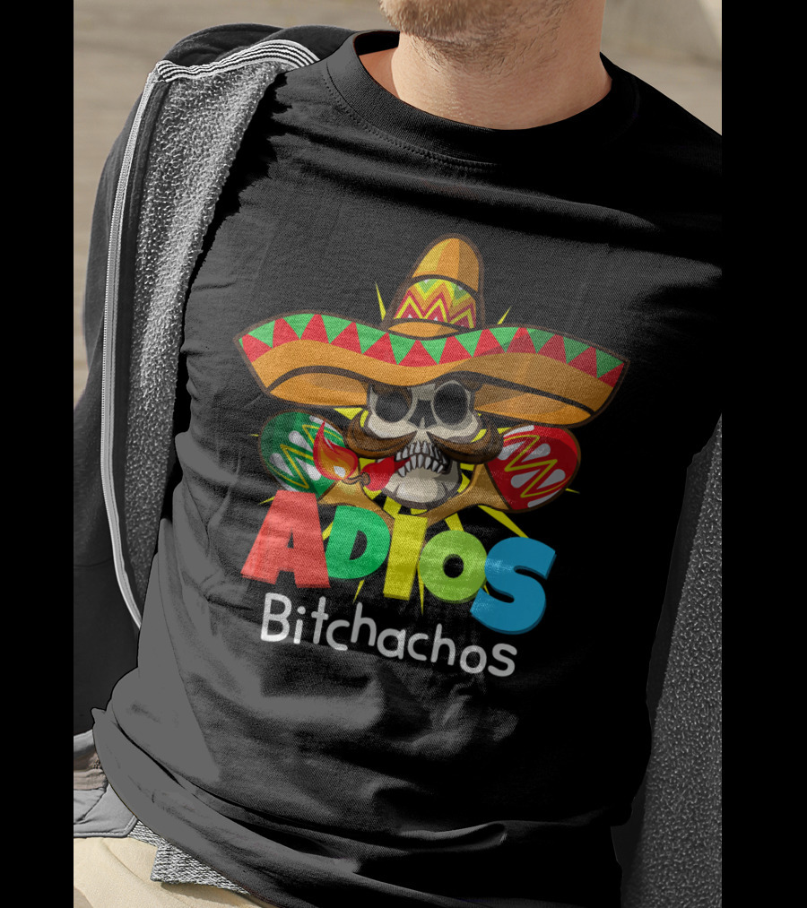 Adios Bitchachos Sombrero Skull Cinco De Mayo T-Shirt