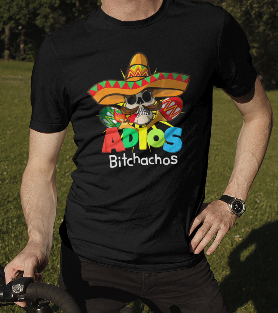 Adios Bitchachos Sombrero Skull Cinco De Mayo T-Shirt
