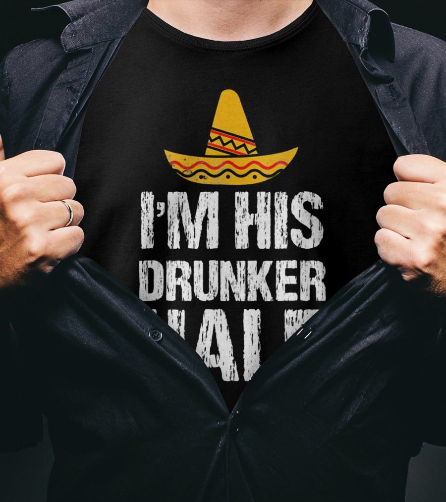 I'm His Drunker Half Sombrero Funny Cinco De Mayo T-Shirt