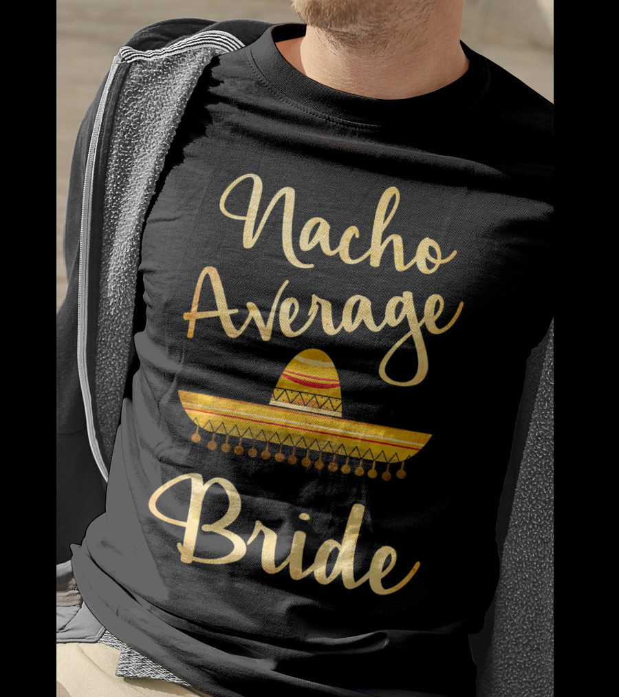 Nacho Average Bride Sombrero T-Shirt