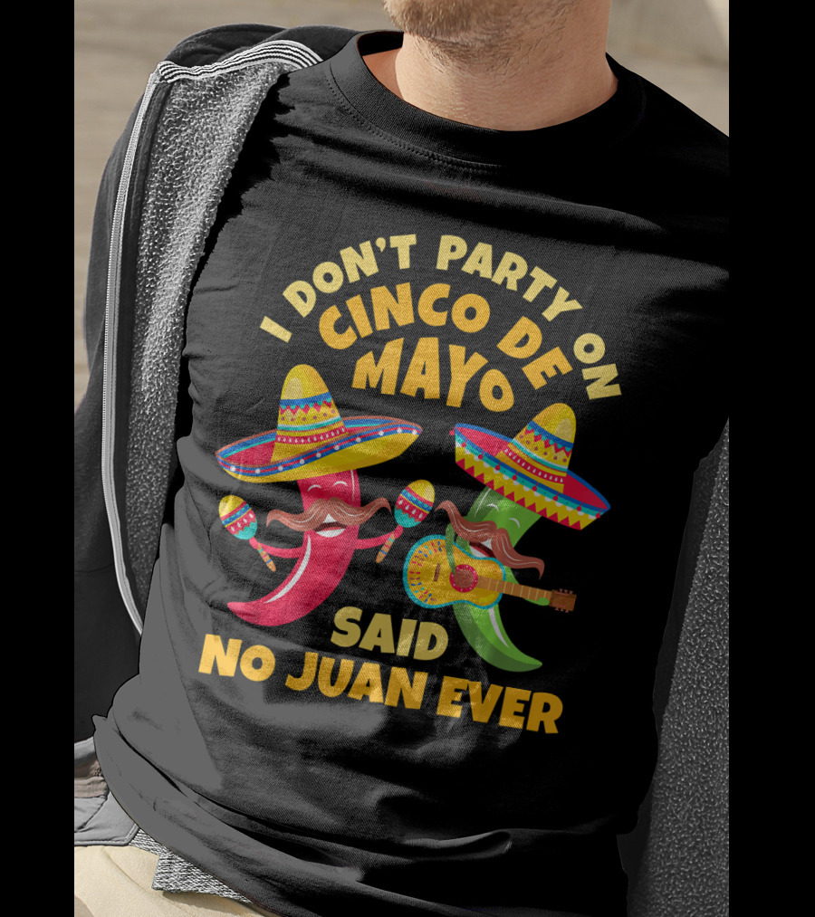 I Don't Party On Cinco De Mayo Said No Juan Ever T-Shirt
