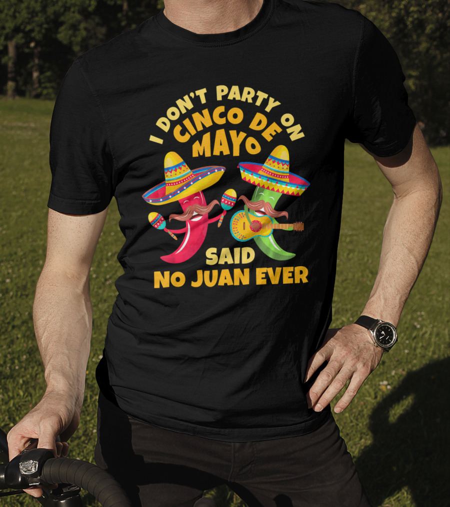 I Don't Party On Cinco De Mayo Said No Juan Ever T-Shirt