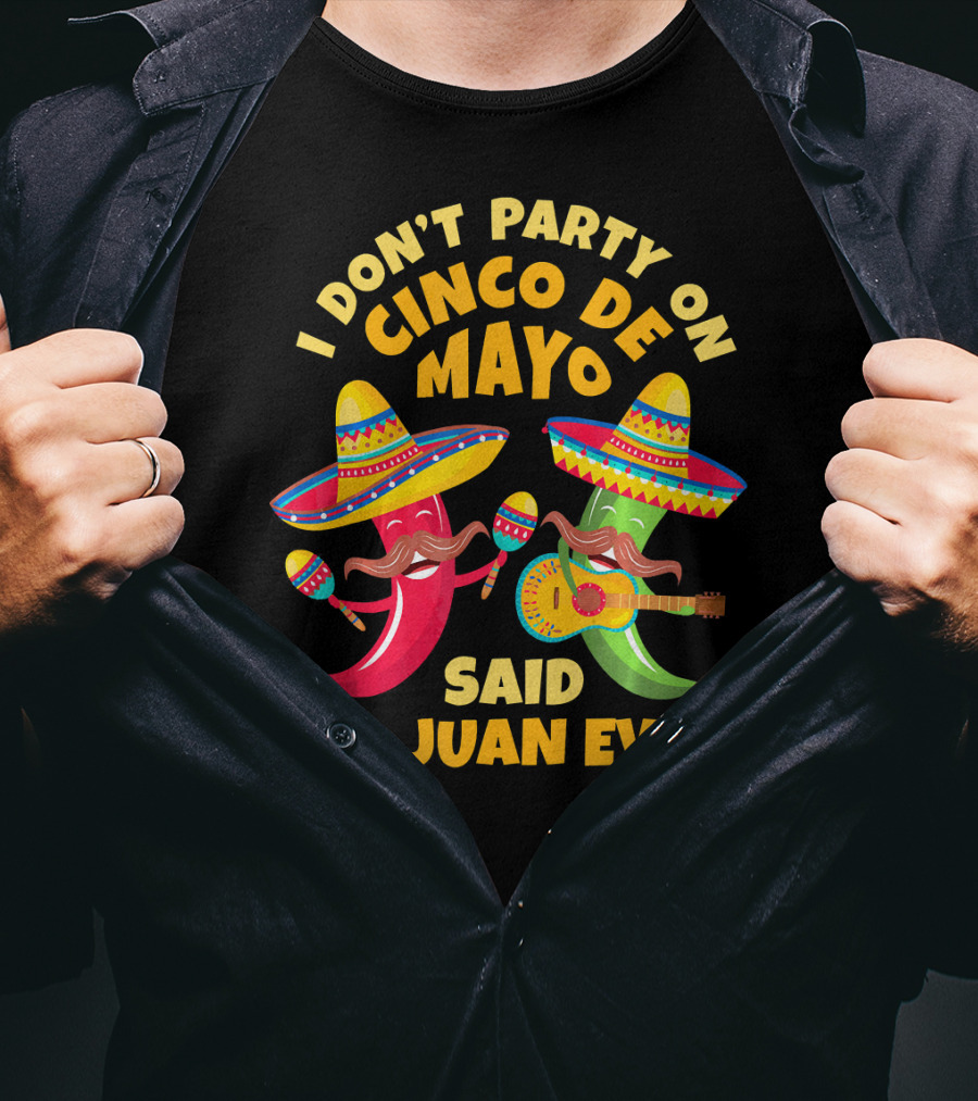 I Don't Party On Cinco De Mayo Said No Juan Ever T-Shirt