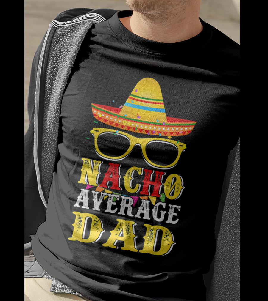 Nacho Average Dad Sombrero Glasses Fiesta Fun T-Shirt
