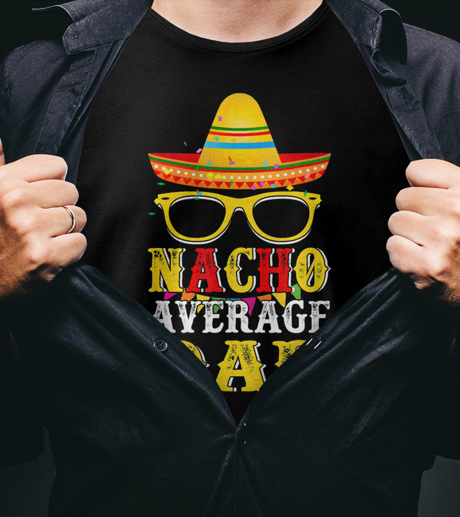 Nacho Average Dad Sombrero Glasses Fiesta Fun T-Shirt