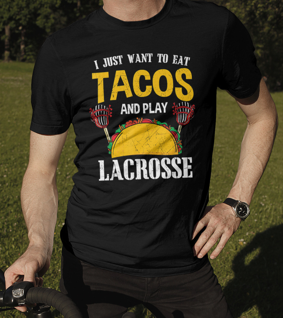 I Just Want To Eat Tacos And Play Lacrosse T-Shirt