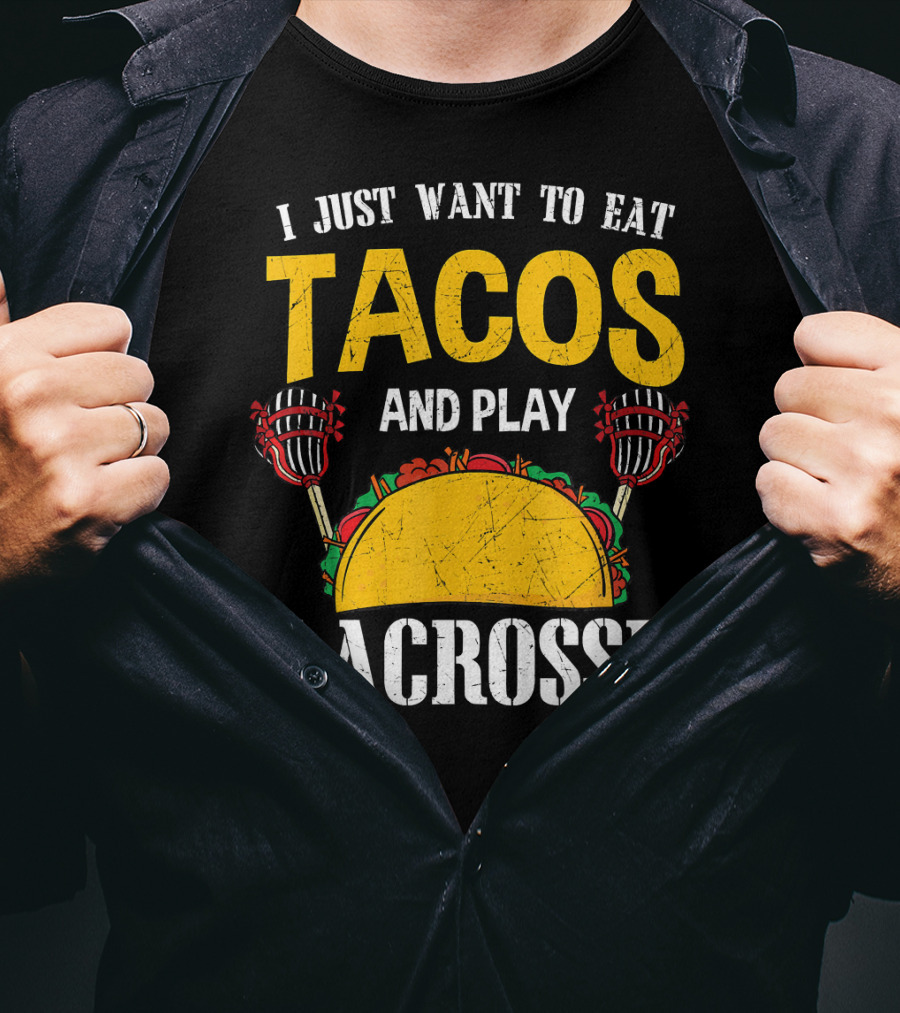 I Just Want To Eat Tacos And Play Lacrosse T-Shirt