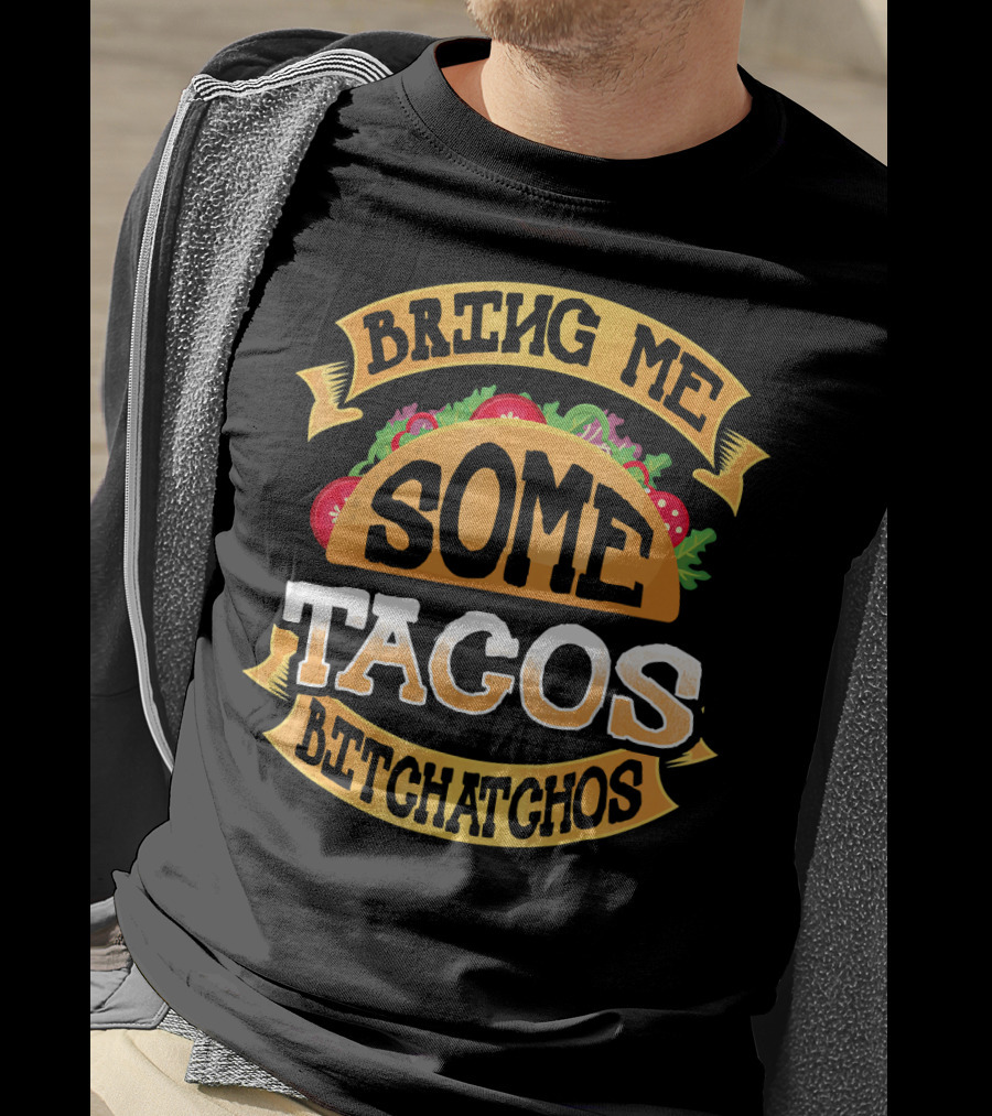 Bring Me Some Tacos Betchachos Funny Cinco De Mayo T-Shirt