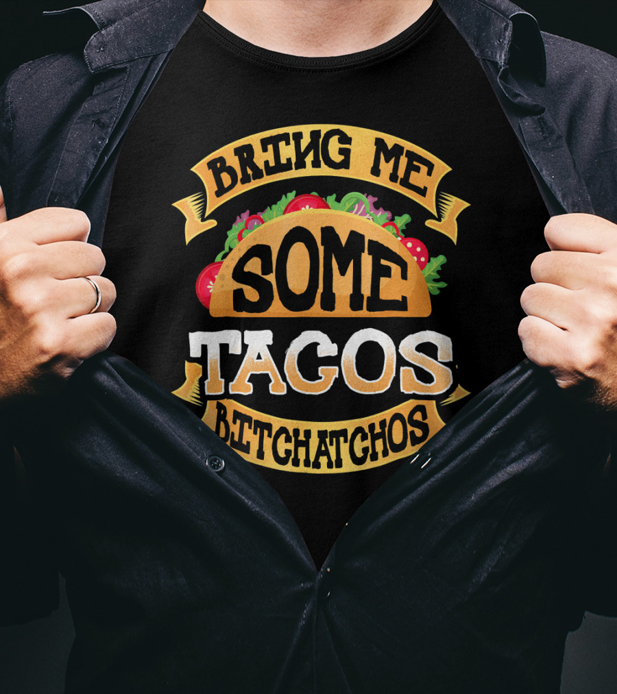 Bring Me Some Tacos Betchachos Funny Cinco De Mayo T-Shirt