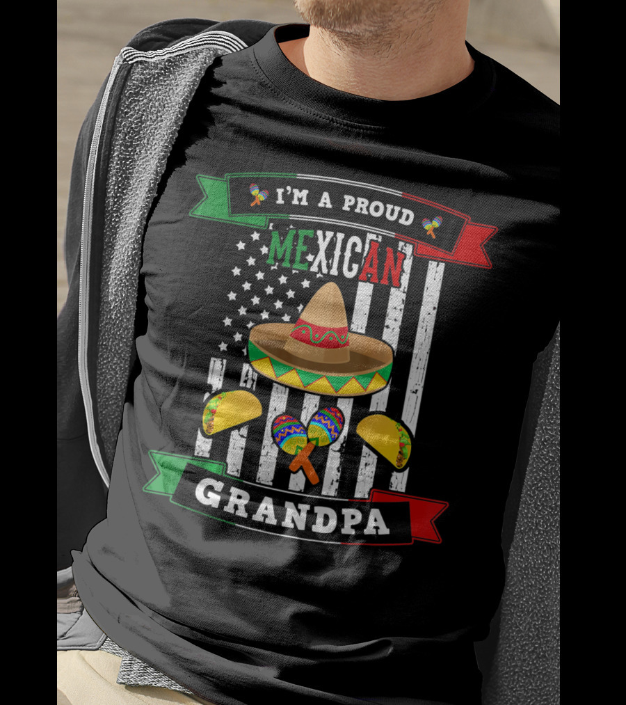 I'm A Proud Mexican Grandpa Sombrero Maracas Tacos Flag T-Shirt