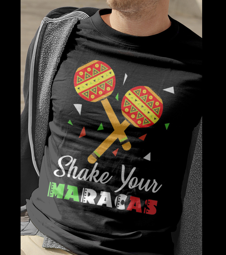 Shake Your Maracas Cinco De Mayo Celebration Décoration Et Couleurs Vives T-Shirt